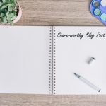 How to Put Together a Share-worthy Blog Post